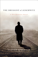 The druggist of Auschwitz : a documentary novel / Dieter Schlesak ; translated from the German by John Hargraves.