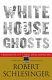 White House ghosts : presidents and their speechwriters / Robert Schlesinger.