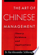 The art of Chinese management : theory, evidence, and applications / Kai-Alexander Schlevogt.