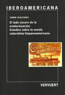 El Lado Oscuro de la Modernizacion : Estudios Sobre la Novela Naturalista Hispanoamericana : Estudios Sobre la Novela Naturalista Hispanoamericana  / Sabine Schlickers.