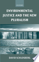 Environmental justice and the new pluralism : the challenge of difference for environmentalism /