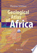 Geological atlas of Africa : with notes on stratigraphy, tectonics, economic geology, geohazards and geosites of each country / Thomas Schlüter ; with contributions by Martin H. Trauth.