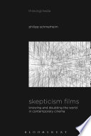 Skepticism films : knowing and doubting the world in contemporary cinema /