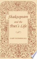 Shakespeare and the poet's life / Gary Schmidgall.