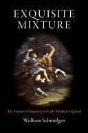 Exquisite mixture : the virtues of impurity in early modern England /