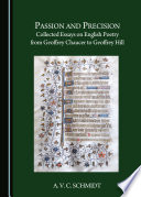 Passion and Precision : Collected Essays on English Poetry from Geoffrey Chaucer to Geoffrey Hill.