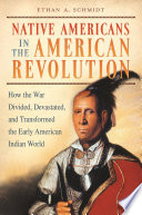 Native Americans in the American Revolution : how the war divided, devastated, and transformed the early American Indian world / Ethan A. Schmidt.