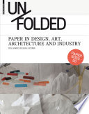 Unfolded : Paper in Design, Art, Architecture and Industry.