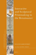 Interactive and sculptural printmaking in the Renaissance /