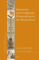 Interactive and sculptural printmaking in the Renaissance / by Suzanne Karr Schmidt.