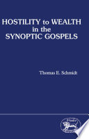 Hostility to wealth in the Synoptic Gospels / Thomas E. Schmidt.
