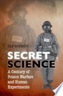 Secret science : a century of poison warfare and human experiments / Ulf Schmidt.