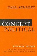 The concept of the political / Carl Schmitt ; translation, introduction, and notes by George Schwab ; with "The Age of Neutralizations and Depoliticizations" (1929) translated by Matthias Konzen and John P. McCormick ; with Leo Straus's notes on Schmitt's essay, translated by J. Harvey Lomax ; foreword by Tracy B. Strong.