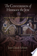 The conversion of Herman the Jew : autobiography, history, and fiction in the twelfth century / Jean-Claude Schmitt ; translated by Alex J. Novikoff.