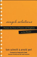 Simple solutions : harness the power of passion and simplicity to get results /