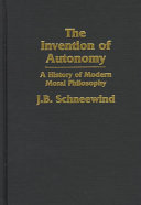 The invention of autonomy : a history of modern moral philosophy / J.B. Schneewind.