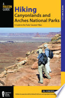 Hiking canyonlands and arches national parks : a guide to the parks' greatest hikes /