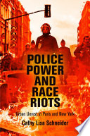 Police power and race riots : urban unrest in Paris and New York /