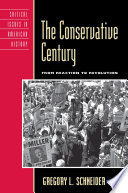 The conservative century : from reaction to revolution / Gregory L. Schneider.