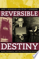 Reversible destiny : mafia, antimafia, and the struggle for Palermo / Jane C. Schneider [and] Peter T. Schneider.