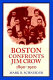 Boston confronts Jim Crow, 1890-1920 / Mark R. Schneider.