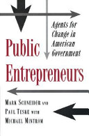 Public entrepreneurs : agents for change in American government / Mark Schneider and Paul Teske with Michael Mintrom.