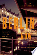 Berlin now : the city after the Wall / Peter Schneider ; translated from the German by Sophie Schlondorff.