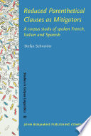 Reduced parenthetical clauses as mitigators : a corpus study of spoken French, Italian and Spanish /