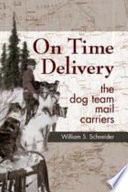 On time delivery the dog team mail carriers / William S. Schneider.