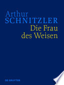 Die Frau des Weisen : historisch-kritische Ausgabe / Arthur Schnitzler ; herausgegeben von Konstanze Fliedl und Evelyne Polt-Heinzl ; unter Mitarbeit von Anna Lindner, Martin Anton Muller und Isabella Schwentner.