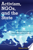 Activism, NGOs and the state : multilevel responses to immigration politics in Europe /