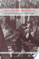 Vanishing moments : class and American literature / Eric Schocket.