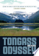Tongass odyssey : seeing the forest ecosystem through the politics of trees : a biologist's memoir / John Schoen.