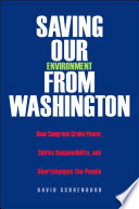 Saving our environment from Washington : how Congress grabs power, shirks responsibility, and shortchanges the people /