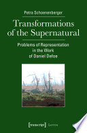 Transformations of the Supernatural : Problems of Representation in the Work of Daniel Defoe.