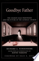 Goodbye father : the celibate male priesthood and the future of the Catholic Church /