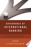 Governance of international banking : the financial trilemma / Dirk Schoenmaker.