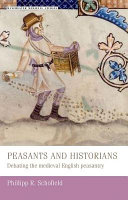 Peasants and historians : debating the medieval English peasantry / Phillipp R. Schofield.