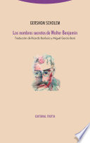 Los nombres secretos de Walter Benjamin / Gershom Scholem ; traduccion de Ricardo Ibarlucia y Miguel Garcia-Baro.