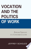 Vocation and the politics of work : popular theology in consumer culture /