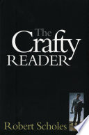 The crafty reader / Robert Scholes.