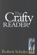 The crafty reader / Robert Scholes.