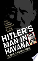 Hitler's man in Havana : Heinz Lüning and Nazi espionage in Latin America / Thomas D. Schoonover.