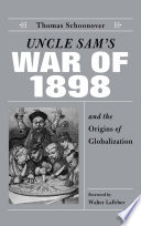 Uncle Sam's War of 1898 and the origins of globalization / Thomas Schoonover ; foreword by Walter LaFeber.