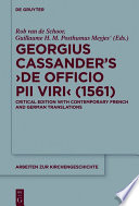 Georgius Cassander's De officio pii viri (1561) : critical edition with contemporary French and German translations / Rob van de Schoor ; edited by Rob van de Schoor and Guillaume H. M. Posthumus Meyjes.