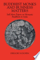 Buddhist Monks and Business Matters : Still More Papers on Monastic Buddhism in India / Gregory Schopen.