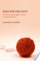 Race for the exits the unraveling of Japan's system of social protection / Leonard J. Schoppa.