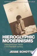 Hieroglyphic modernisms : writing and new media in the twentieth century /