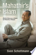 Mahathir's Islam : Mahathir Mohamad on Religion and Modernity in Malaysia /