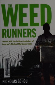 The weed runners : travels with the outlaw capitalists of America's medical marijuana trade /